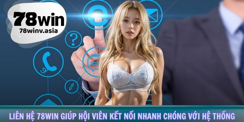 Liên hệ 78win giúp hội viên kết nối nhanh chóng với hệ thống