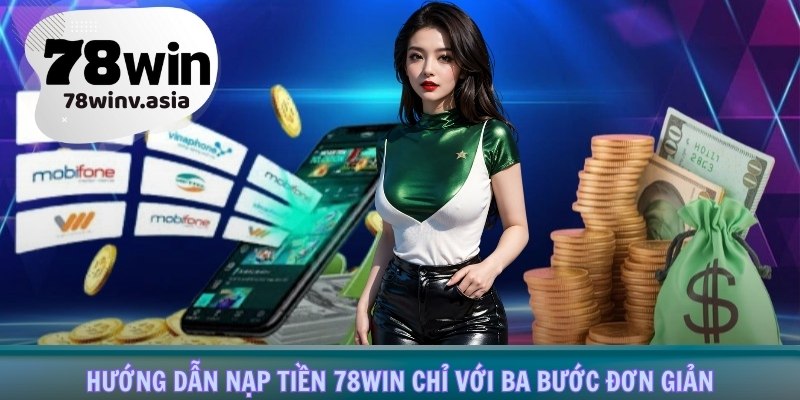 Hướng dẫn nạp tiền 78win chỉ với ba bước đơn giản
